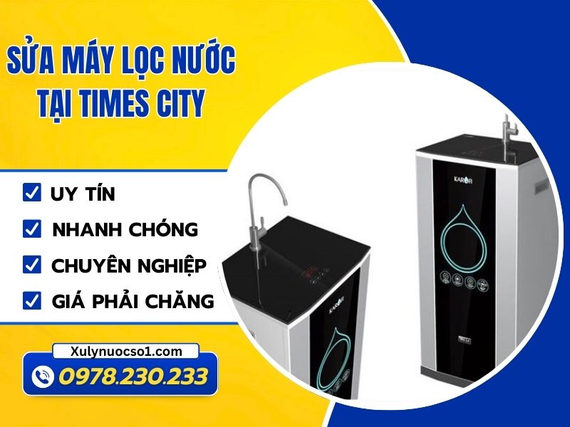 Sửa máy lọc nước tại Times City uy tín, nhanh chóng
