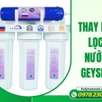 Dịch vụ thay lõi lọc nước Geyser chất lượng cao, giá tốt