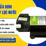 Gợi ý nguyên nhân và cách sửa bơm máy lọc nước dứt lỗi nhanh