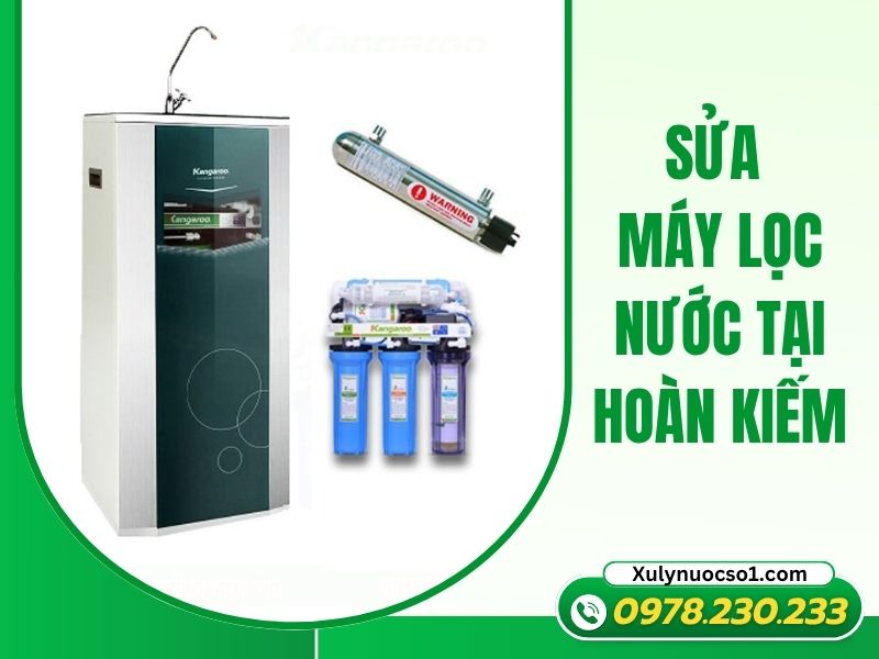 Sửa máy lọc nước tại Hoàn Kiếm giá tốt, thợ giỏi