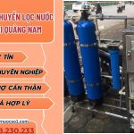 Đơn vị lắp đặt dây chuyền lọc nước tại Quảng Nam uy tín Đơn vị lắp đặt dây chuyền lọc nước tại Quảng Nam uy tín