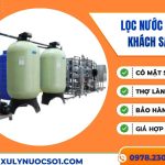 Đơn vị lắp đặt lọc nước cho khách sạn uy tín, giá tốt